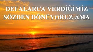 Said Şaşmaz - Defalarca Verdiğimiz Sözden Dönüyoruz Ama