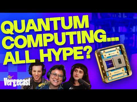 Time to believe the quantum computing hype? | The Vergecast