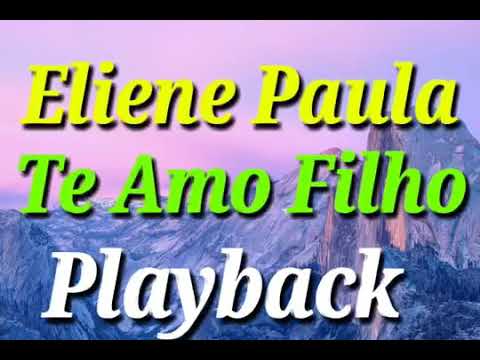 Eliene Paula te amo filho playback
