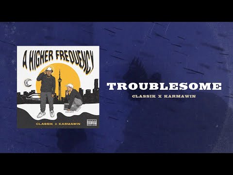 01 - Classik X Karmawin - Troublesome [Official Lyric Video]