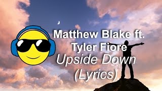 Matthew Blake ft. Tyler Fiore - Upside Down (Lyrics)