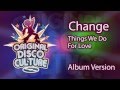Change - Things We do For Love (Album Version)