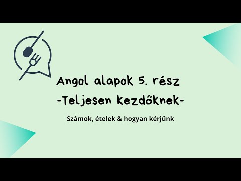 Angol alapok 5. rész - Teljesen kezdőknek! Számok & ételek