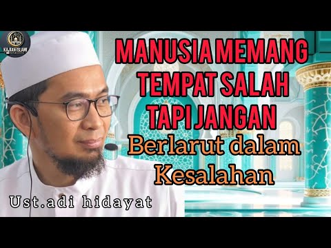 MANUSIA MEMANG TEMPAT SALAH TAPI JANGAN BERLARUT DALAM KESALAHAN