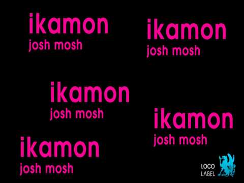 Josh Mosh - Ikamon ( Radio Edit )