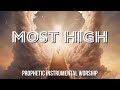 MOST HIGH | PROPHETIC INSTRUMENTAL WORSHIP INSTRUMENTAL | DUNSIN OYEKAN | MEDITATION MUSIC