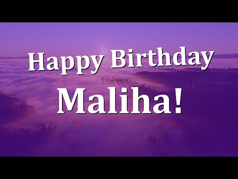Happy Birthday Maliha!  Have an Amazing Birthday!