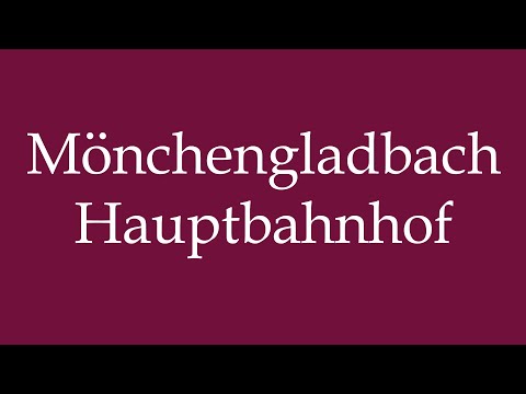 How to Pronounce ''Mönchengladbach Hauptbahnhof'' in German