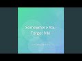 Somewhere You Forgot Me