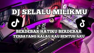 Download lagu DJ SELALU MILIKMU VIRAL TIK TOK mp3