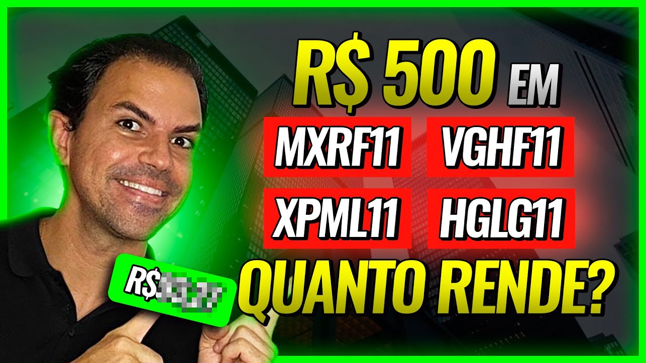 | FUNDOS IMOBILIÁRIOS | Quanto rende 500 reais nos FIIs MXRF11, VGHF11,  XPML11 e HGLG11?