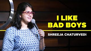 Shreeja Chaturvedi | I Like Bad Boys | A Stand-up Comedy Video video