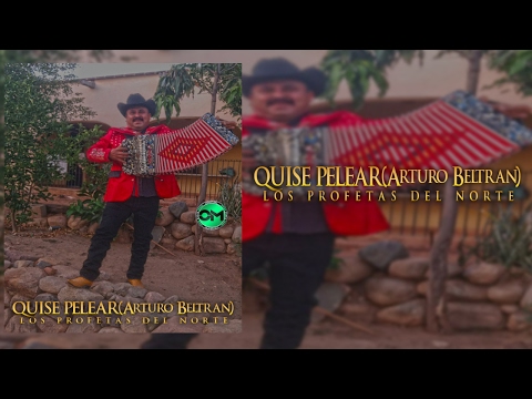 Los Profetas Del Norte - Quise Pelear "Arturo Beltran" (Estudio 2017)"Corridos Nuevos"