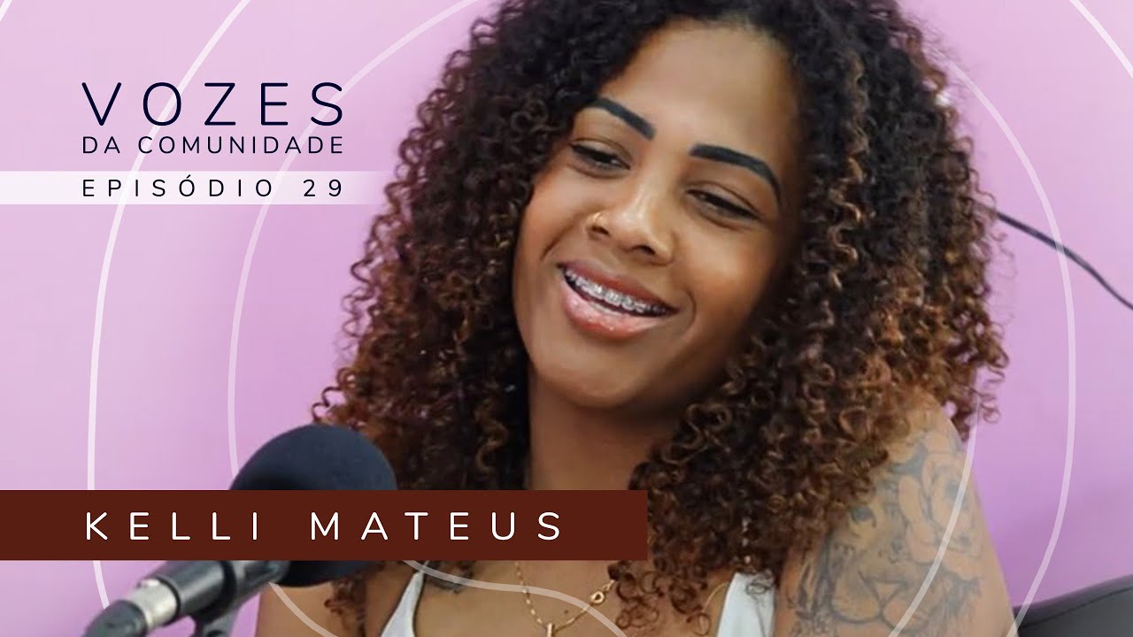 KELLI MATEUS - Vozes da Comunidade #29 As vivências não contadas da Favela da Bratac