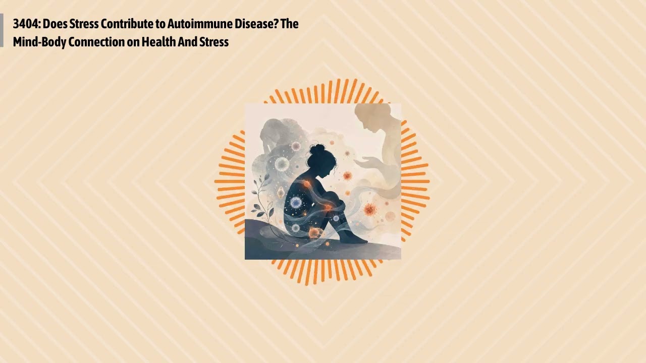 3404: Does Stress Contribute to Autoimmune Disease? The Mind-Body Connection on Health And...