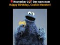 Happy Birthday COOKIE MONSTER November 2 Cookiemonster Scorpio Viral