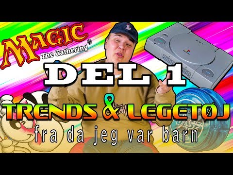 Trends & Legetøj - Fra da jeg var barn! (Del 1 af 2)