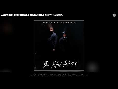 JAZZWRLD, Thukuthela & Thukuthela - Asilwi Na Bantu (Official Audio)