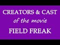 Who Made The Movie Field Freak 2016