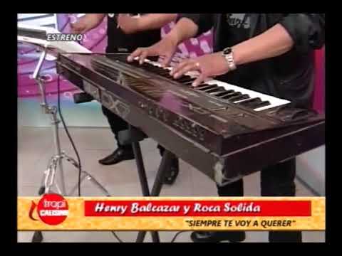 HENRY BALKAZAR Y ROCA SOLIDA   SIEMPRE TE VOY A QUERER  TROPICALISIMO