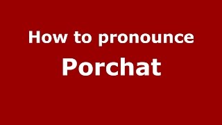 How to pronounce Porchat