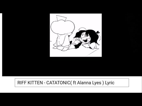 RIFF KITTEN - CATATONIC (ft Alanna Lyes) Lyric
