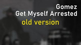 Gomez - Get Myself Arrested (karaoke)