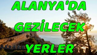 Alanya'da Gezilmesi Gereken Yerler! Bana Göre En Güzel 5 Yer