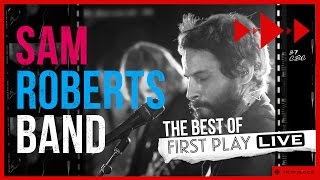 Best of First Play Live: Sam Roberts Band