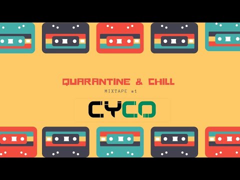 Quarantine & Chill Mixtape Vol. 1 || CYCO