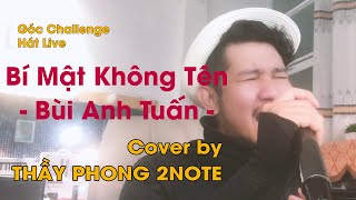 Download lagu [GÓC CHALLENGE #5] LIVE HẾT MÌNH Với Bí Mật Không Tên - Bùi Anh Tuấn | Thầy Phong 2Note mp3
