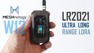 Meet the Meshnology W12 – LR2021, ESP32 & More