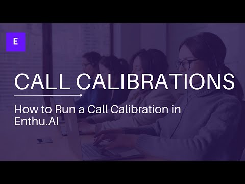 Achieve Consistent & Accurate Call Evaluations with Call Calibration | Enthu.AI