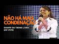 NÃO HÁ MAIS CONDENAÇÃO DIANTE DO TRONO ANA PAULA VALADÃO AO VIVO 2004