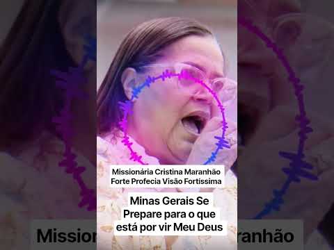 missionária Cristina Maranhão: Forte Profecia Visão Fortíssima; Minas Gerais Se Prepare Meu Deus!