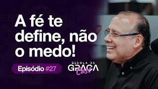 ESCOLA DA GRAÇA CAST | A FÉ TE DEFINE, NÃO O MEDO!  |  EP.27 I PR. ALUÍZIO SILVA I 09.07.25