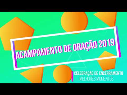 ENCERRAMENTO DO ACAMPAMENTO DE ORAÇÃO 2019