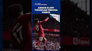 Jurgen Klopp Pelatih Liverpool, Terancam Terkena Sanksi seusai Pertandingan Liverpool vs Tottenham