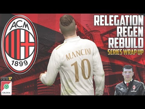 SERIES WRAP UP - Relegation Regen Rebuild - Fifa 17 AC Milan Career Mode