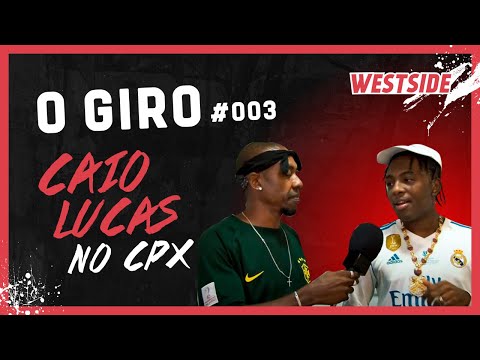 O Giro #003 - Caio Lucas no CPX