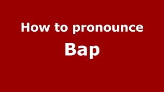 How to pronounce Bap