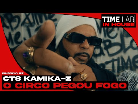 O Circo Pegou Fogo 🔥 | CTS KAMIKA-Z  ( TimeLab In House #2 )