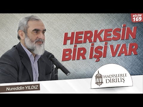 169) Hadislerle Diriliş - [ HERKESİN BİR İŞİ VAR ] - Nureddin YILDIZ