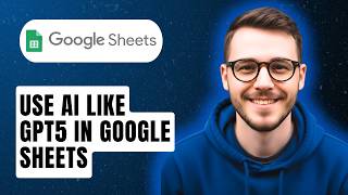 How To Use Ai Like Gpt5 In Google Sheets [2026 Guide]