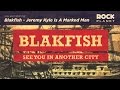 Blakfish - Jeremy Kyle Is A Marked Man 