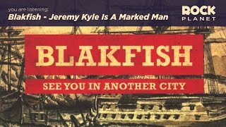 Blakfish - Jeremy Kyle Is A Marked Man
