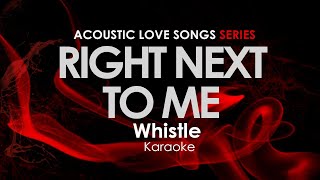 Right Next To Me - Whistle karaoke