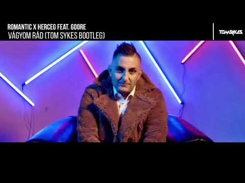 ROMANTIC x HERCEG feat. GOORE - Vágyom Rád (Tom Sykes Bootleg) [2019]