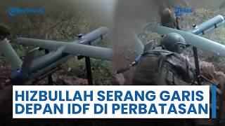 Hizbullah Serang Garis Depan Militer Israel di Sepanjang Perbatasan, Titik Kumpul Tentara Hancur