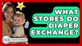 What Stores Do Diaper Exchange - Raising A Toddler